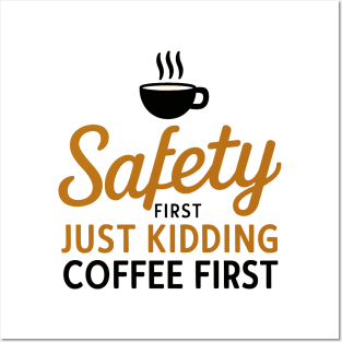 Safety First Just Kidding Coffee First Posters and Art